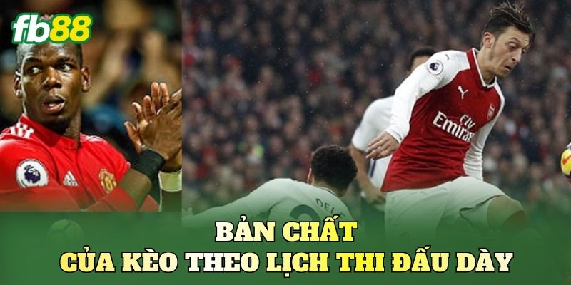 Bản chất của kèo theo lịch thi đấu dày