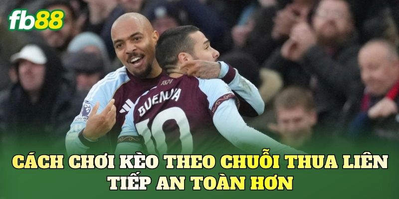 Kèo Theo Chuỗi Thua Liên Tiếp: Nên Theo Hay Né? 2 Cách chơi kèo theo chuỗi thua liên tiếp an toàn hơn