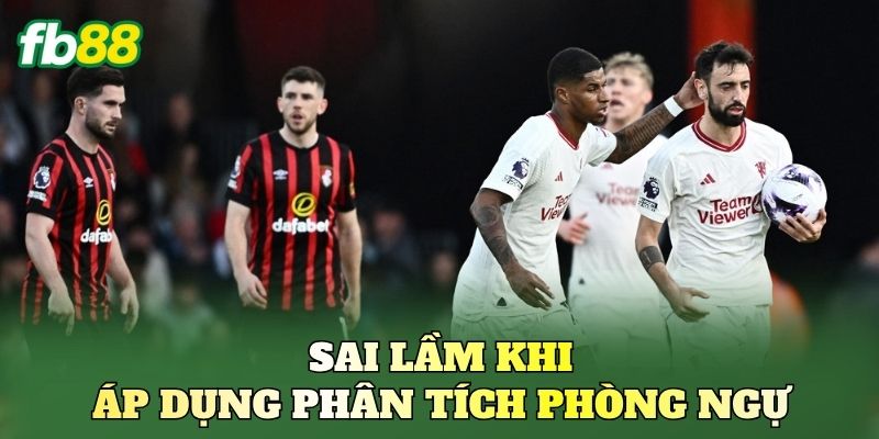 Sai lầm khi áp dụng phân tích phòng ngự