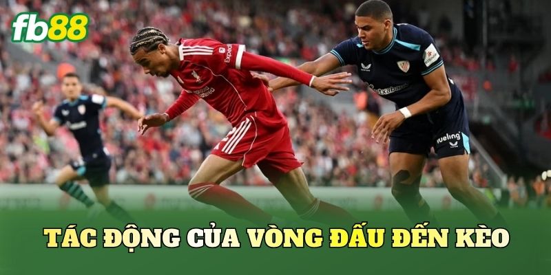 Tác động của vòng đấu đến kèo