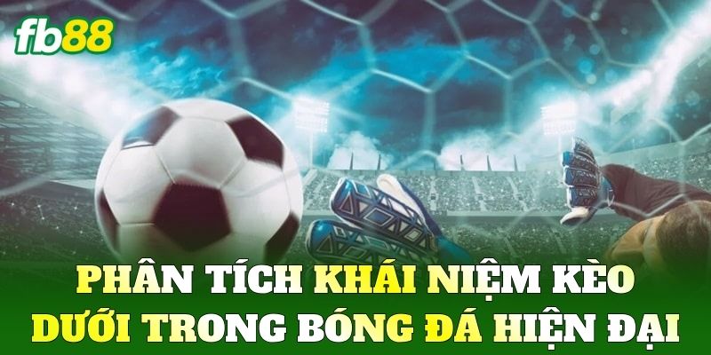 Kèo Dưới: Chiến Thuật Chia Vốn Thông Minh Không Thua FB88 1 Phân tích khái niệm Kèo Dưới trong bóng đá hiện đại