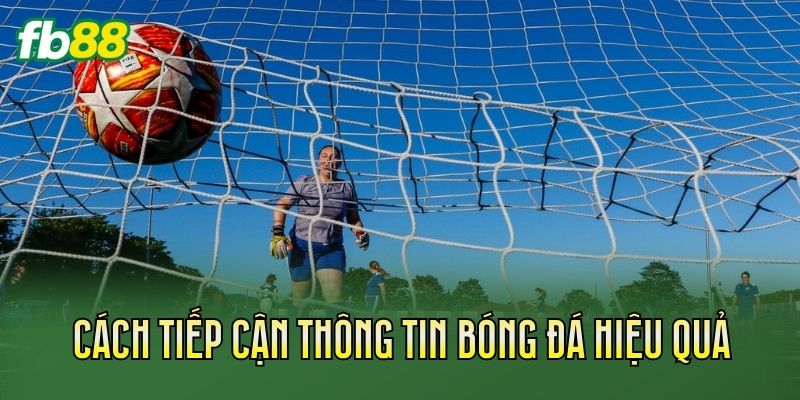 Kèo Đội Thắng Theo Tỷ Số Chính Xác: Hướng Dẫn Cách Chơi 3 Cách tiếp cận thông tin bóng đá hiệu quả