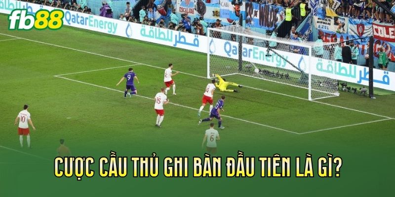 Cược Cầu Thủ Ghi Bàn Đầu Tiên: Cách Chơi Chuẩn 1 Cược cầu thủ ghi bàn đầu tiên là gì?