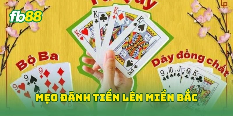 Tiến Lên Miền Bắc FB88 - Khám Phá Game Bài Đỉnh Cao 2026! 3 Mẹo đánh tiến lên miền bắc