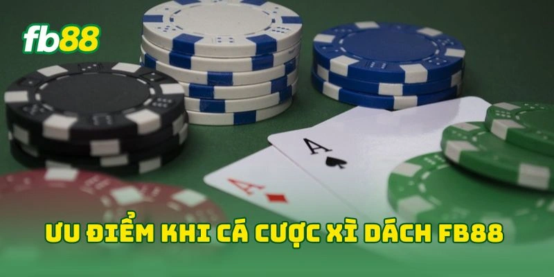 Ưu điểm khi cá cược xì dách FB88