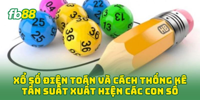 Xổ Số Điện Toán: 5 Bí Kíp Vàng Giúp Bạn Về Bờ Nhanh Chóng 1 Xổ Số Điện Toán và cách thống kê tần suất xuất hiện các con số