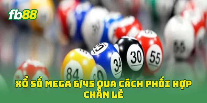 Xổ Số Mega 6/45: 5 Mẹo Chuyển Từ Số Đề Sang Giật Jackpot 1 Xổ Số Mega 6/45 qua cách phối hợp chẵn lẻ