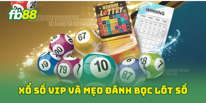 Xổ Số Vip: 5 Chiến Thuật Vàng Giúp Bạn Thắng Nhanh Bứt Phá 3 Xổ Số Vip và mẹo đánh bọc lót số