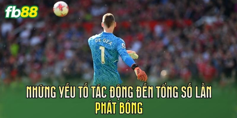 Kèo Tổng Số Lần Phát Bóng Là Gì? Cách Hiểu Chi Tiết 2 Những yếu tố tác động đến tổng số lần phát bóng
