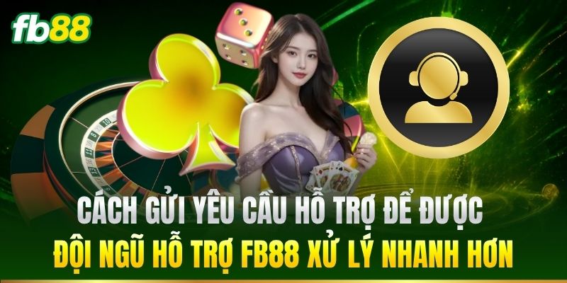 Cách gửi yêu cầu hỗ trợ để được xử lý nhanh hơn