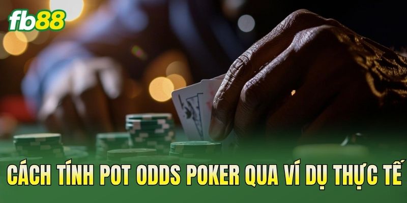Cách Tính Pot Odds Poker: Công Thức & Ví Dụ Thực Tế 2 Cách tính Pot Odds Poker qua ví dụ thực tế