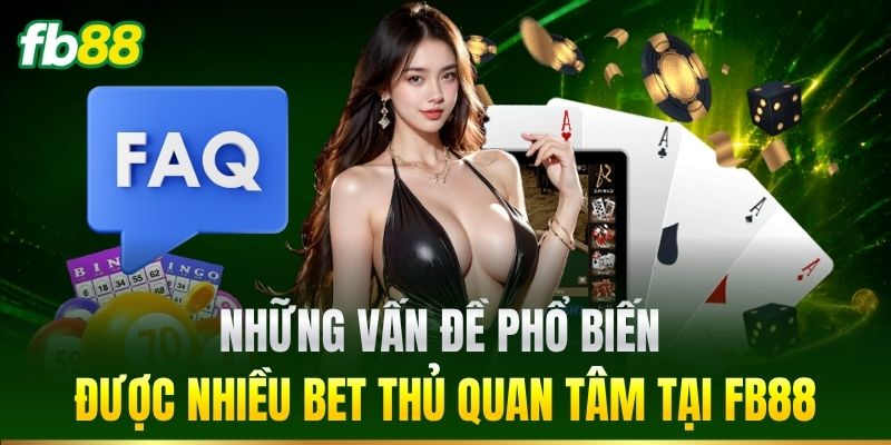 Những vấn đề phổ biến được quan tâm tại FB88