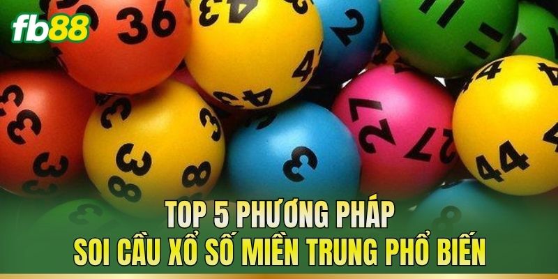Soi Cầu Xổ Số Miền Trung: Cách Theo Dõi Và Phân Tích 2 Top 5 phương pháp soi cầu xổ số miền Trung phổ biến