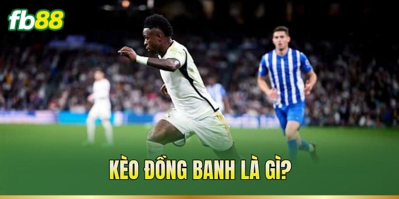 Kèo Đồng Banh – Cách Tính Thắng Thua Và Trường Hợp Hòa 1 Kèo đồng banh là gì?