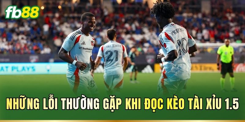 Những lỗi thường gặp khi đọc kèo Tài Xỉu 1.5