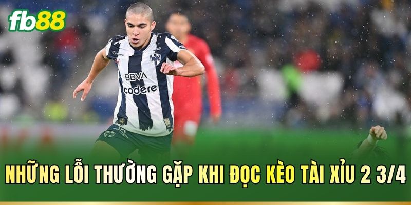Tài Xỉu 2 3/4 Là Gì? Cách Tính Kèo Dễ Tiếp Cận Cho Cược Thủ 3 Những lỗi thường gặp khi đọc kèo Tài Xỉu 2 3/4