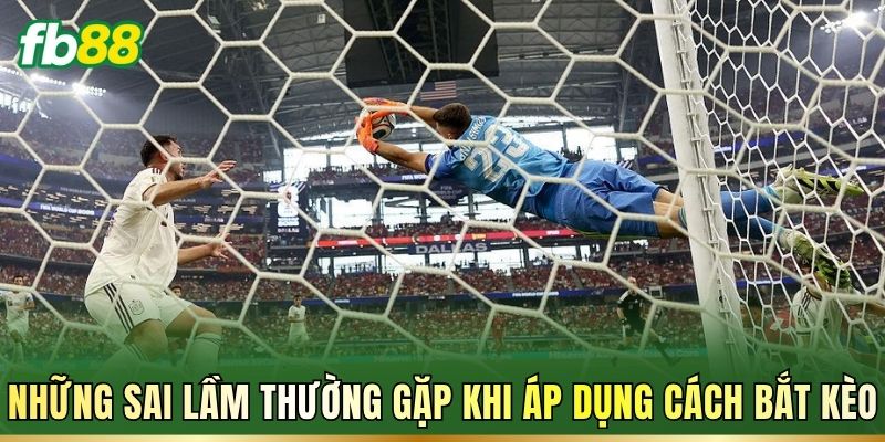 Cách Bắt Kèo Bóng Đá – Đọc Tỷ Lệ Và Phân Tích Trận Đấu 3 Những sai lầm thường gặp khi áp dụng cách bắt kèo