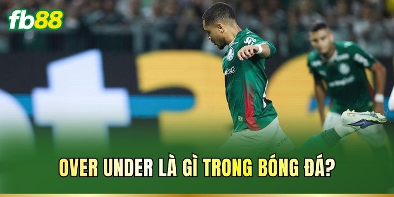 Over Under Là Gì? Kèo Bóng Xanh Chín Hấp Dẫn Tại Fb88 1 Over Under là gì trong bóng đá?