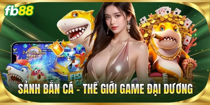 Trang Chủ 14 Sảnh Bắn Cá – Thế giới game đại dương