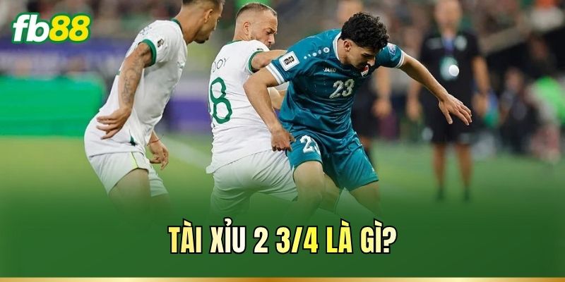 Tài Xỉu 2 3/4 Là Gì? Cách Tính Kèo Dễ Tiếp Cận Cho Cược Thủ 1 Tài Xỉu 2 3/4 là gì?